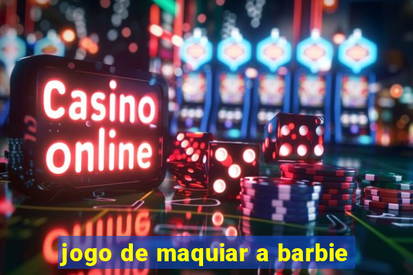 jogo de maquiar a barbie